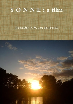 S O N N E: a film by Van Den Bosch, Alexander P. M.