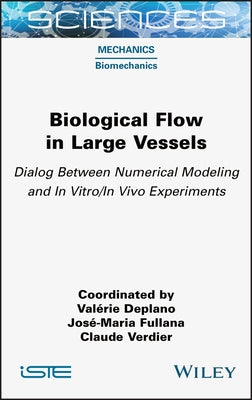 Biological Flow in Large Vessels: Dialog Between Numerical Modeling and in Vitro/In Vivo Experiments by Fullana, Jose-Maria