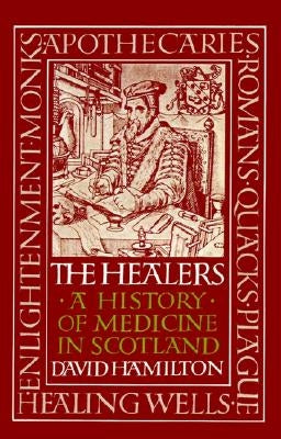 The Healers: A History of Medicine in Scotland by Hamilton, David