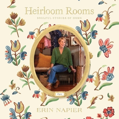 Heirloom Rooms: Soulful Stories of Home by Napier, Erin