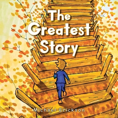 The Greatest Story by Erickson, Michael