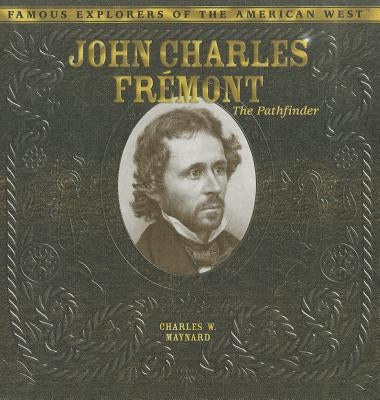 John Charles Fremont: The Pathfinder by Maynard, Charles W.