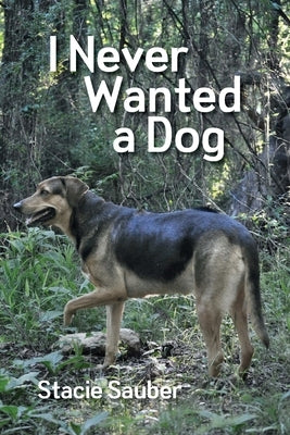 I Never Wanted a Dog by Sauber, Stacie