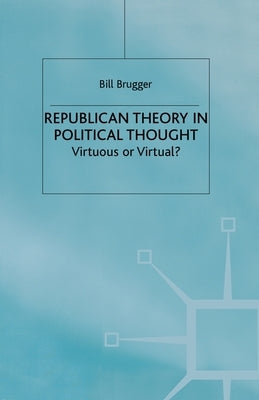 Republican Theory in Political Thought by Brugger, B.