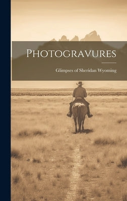 Photogravures by Glimpses of Sheridan Wyoming