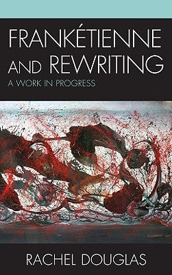 Frank?tienne and Rewriting: A Work in Progress by Douglas, Rachel