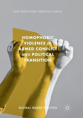 Homophobic Violence in Armed Conflict and Political Transition by Serrano-Amaya, José Fernando