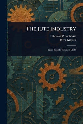 The Jute Industry by Woodhouse, Thomas