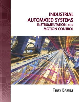 Industrial Automated Systems: Instrumentation and Motion Control [With CDROM] by Bartelt, Terry