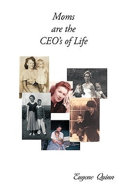 Moms are the CEO's of Life by Quinn, Eugene