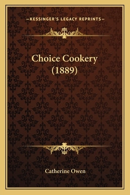 Choice Cookery (1889) by Owen, Catherine