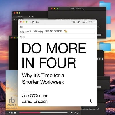 Do More in Four: Why It's Time for a Shorter Workweek by Lindzon, Jared
