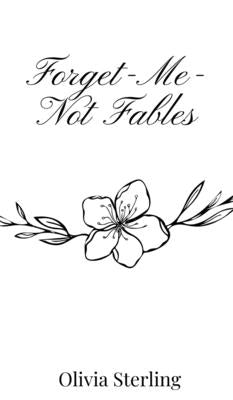 Forget-Me-Not Fables by Sterling, Olivia