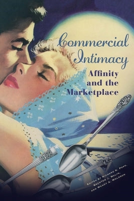 Commercial Intimacy: Affinity and the Marketplace by Popp, Richard