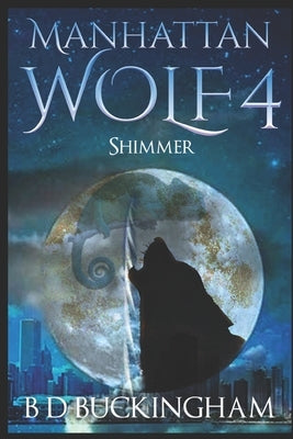 Manhattan Wolf 4: Shimmer by Buckingham, Barry