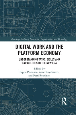 Digital Work and the Platform Economy: Understanding Tasks, Skills and Capabilities in the New Era by Poutanen, Seppo