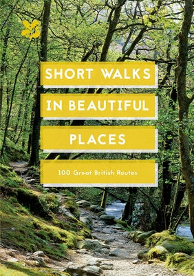 Short Walks in Beautiful Places: 100 Great British Routes by National Trust