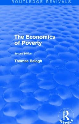 Revival: The Economics of Poverty (1974): Second Edition by Balogh, Thomas