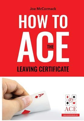 How to ace the leaving cert by McCormack, Joe