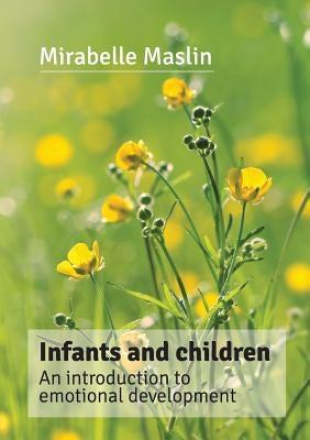 Infants and Children: An Introduction to Emotional Development by Maslin, Mirabelle