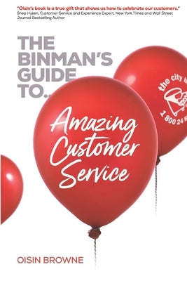 The Binman's Guide to Amazing Customer Service: Top customer words, service concepts & interviews to help create a sales focused customer-centric envi by Browne, Oisin