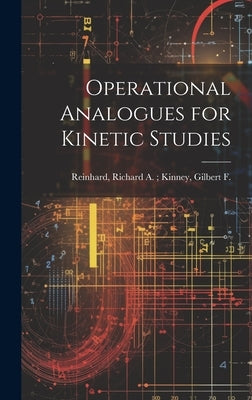 Operational Analogues for Kinetic Studies by Reinhard, Richard a. Kinney Gilber