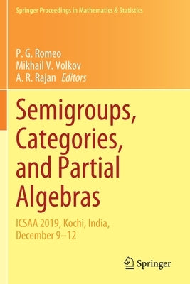 Semigroups, Categories, and Partial Algebras: Icsaa 2019, Kochi, India, December 9-12 by Romeo, P. G.