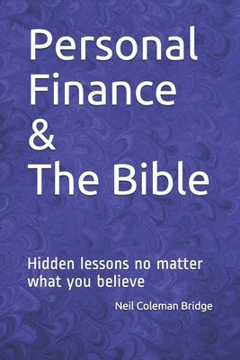 Personal Finance & The Bible: Hidden lessons no matter what you believe by Bridge, Neil