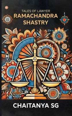 Tales Of Lawyer Ramachandra Shastry: Revealing the Secret Equation to Creative Excellence by Sg, Chaitanya
