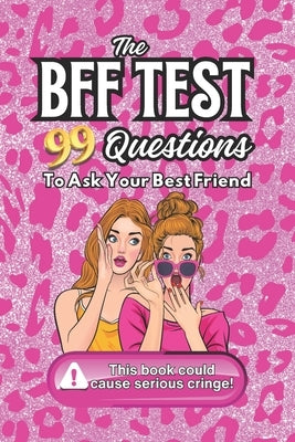 The BFF Test: 99 Questions To Ask Your Best Friend by Packwood, Ivy