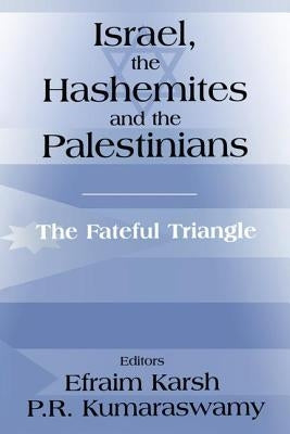 Israel, the Hashemites and the Palestinians: The Fateful Triangle by Karsh, Efraim