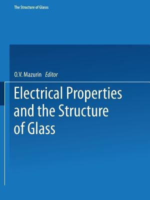 Electrical Properties and the Structure of Glass / Elektricheskie Svoistva I Stroenie Stekla / Стеклооб by Mazurin, O. V.