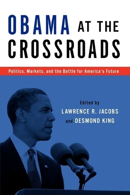 Obama at the Crossroads: Politics, Markets, and the Battle for America's Future by Jacobs, Lawrence R.