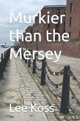 Murkier than the Mersey by Koss, Lee