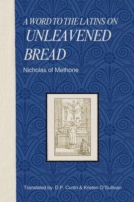 A word to the Latins on Unleavened Bread by Nicholas of Methone