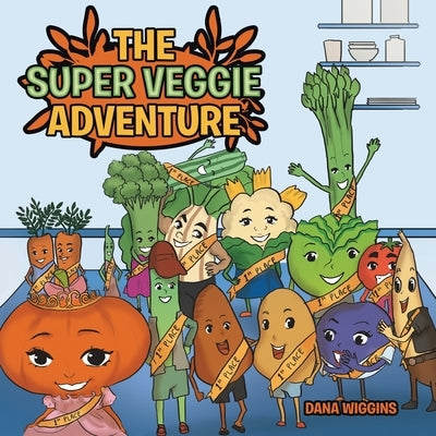 The Super Veggie Adventure by Wiggins, Dana