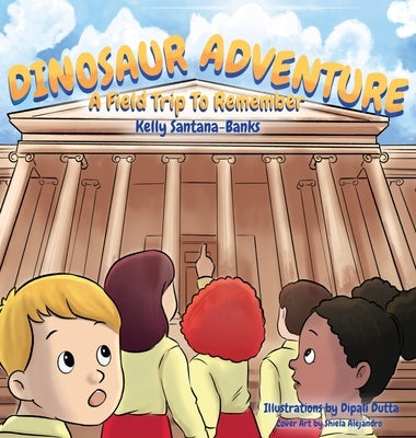 Dinosaur Adventure: A Field Trip to Remember by Santana-Banks, Kelly