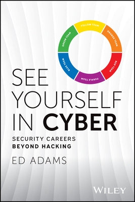 See Yourself in Cyber: Security Careers Beyond Hacking by Adams, Ed