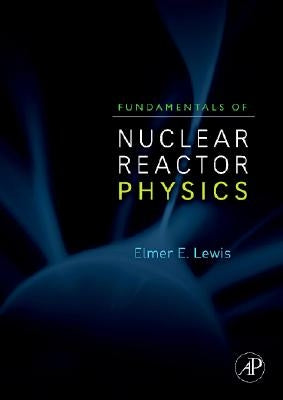 Fundamentals of Nuclear Reactor Physics by Lewis, Elmer E.