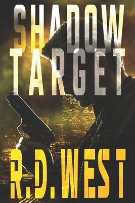 Shadow Target (A Shadow Target Thriller Book 1) by West, R. D.