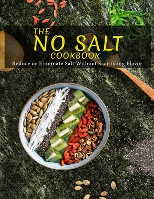 The No Salt Cookbook: Reduce or Eliminate Salt Without Sacrificing Flavor by Jefferson, Catrina