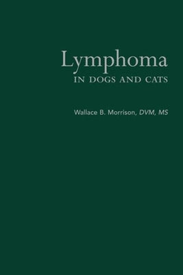 Lymphoma in Dogs and Cats by Morrison, Wallace B.