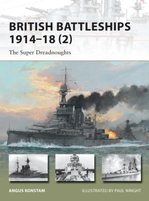 British Battleships 1914-18 (2): The Super Dreadnoughts by Konstam, Angus