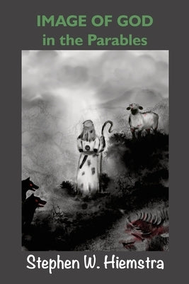 Image of God in the Parables by Hiemstra, Stephen W.