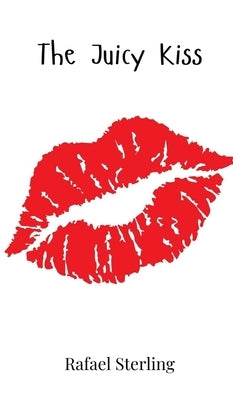 The Juicy Kiss by Sterling, Rafael