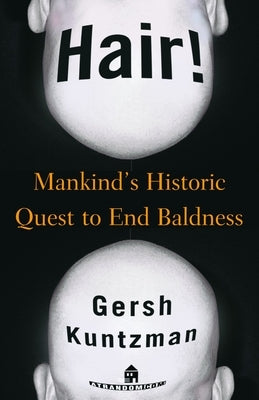Hair!: Mankind's Historic Quest to End Baldness by Kuntzman, Gersh