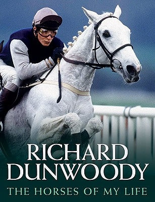 The Horses of My Life by Dunwoody, Richard
