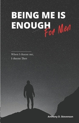 Being Me Is Enough... For Men by Stevenson, Anthony
