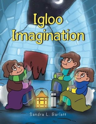 Igloo Imagination by Barlett, Sandra L.