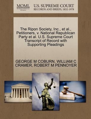 The Ripon Society, Inc., et al., Petitioners, V. National Republican Party et al. U.S. Supreme Court Transcript of Record with Supporting Pleadings by Coburn, George M.